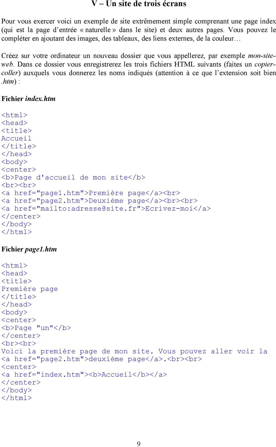 Dans ce dossier vous enregistrerez les trois fichiers HTML suivants (faites un copiercoller) auxquels vous donnerez les noms indiqués (attention à ce que l extension soit bien.htm) : Fichier index.
