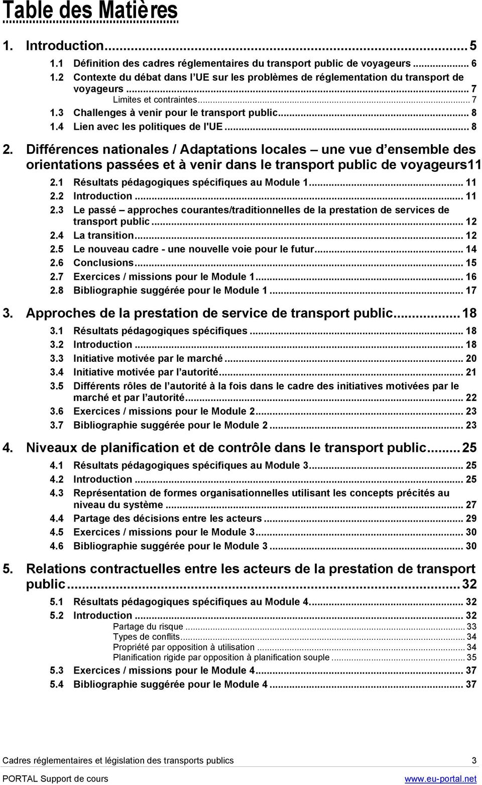 4 Lien avec les politiques de l'ue... 8 2. Différences nationales / Adaptations locales une vue d ensemble des orientations passées et à venir dans le transport public de voyageurs11 2.