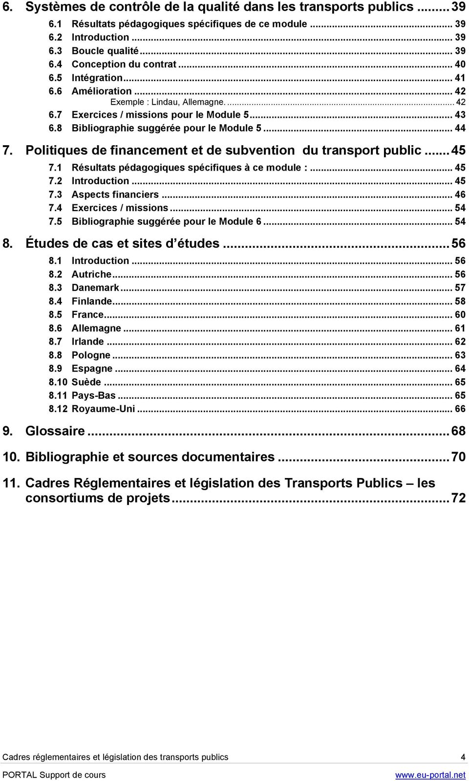 Politiques de financement et de subvention du transport public...45 7.1 Résultats pédagogiques spécifiques à ce module :... 45 7.2 Introduction... 45 7.3 Aspects financiers... 46 7.