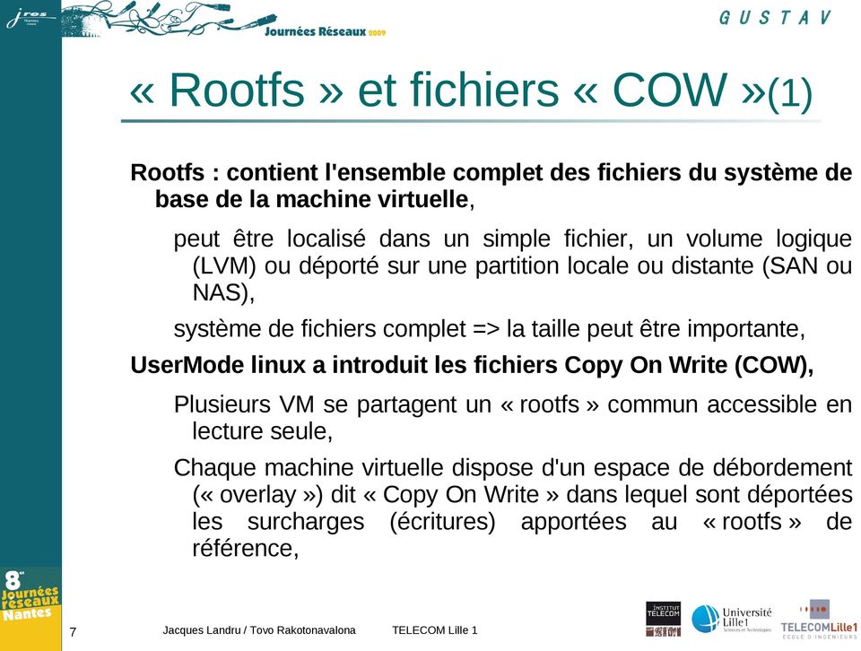 UserMode linux a introduit les fichiers Copy On Write (COW), Plusieurs VM se partagent un «rootfs» commun accessible en lecture seule, Chaque machine