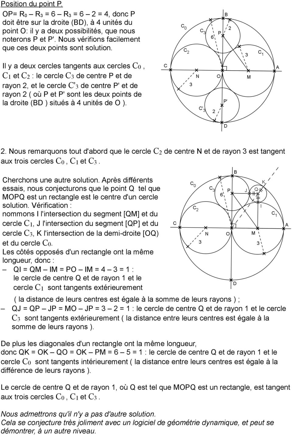 Il y a deux cercles tangents aux cercles C0, C1 et C : le cercle C3 de centre P et de rayon, et le cercle C'3 de centre P' et de rayon ( où P et P' sont les deux points de la droite (BD ) situés à 4