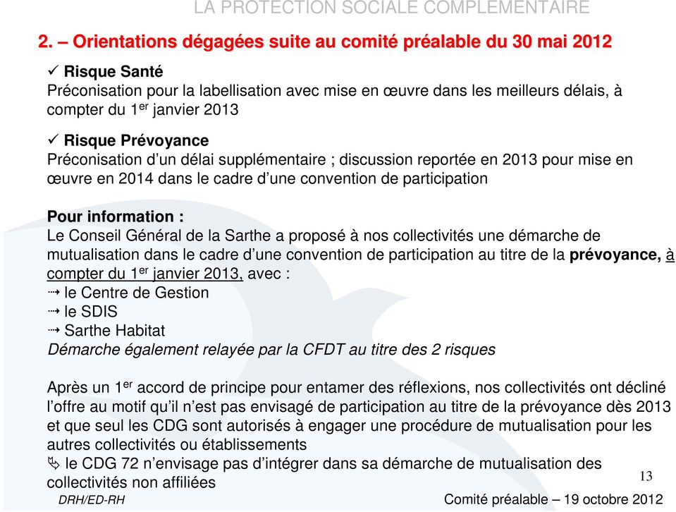 Général de la Sarthe a proposé à nos collectivités une démarche de mutualisation dans le cadre d une convention de participation au titre de la prévoyance, à compter du 1 er janvier 2013, avec : le