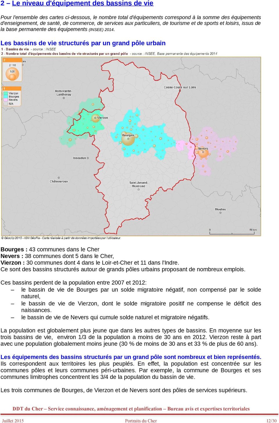 Les bassins de vie structurés par un grand pôle urbain Bourges : 43 communes dans le Cher Nevers : 38 communes dont 5 dans le Cher, Vierzon : 30 communes dont 4 dans le Loir-et-Cher et 11 dans
