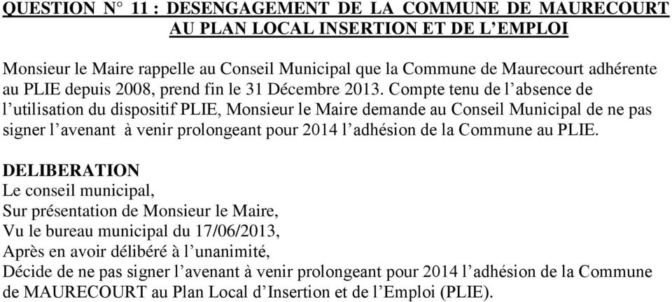 Compte tenu de l absence de l utilisation du dispositif PLIE, Monsieur le Maire demande au Conseil Municipal de ne pas signer l avenant à venir prolongeant pour 2014 l