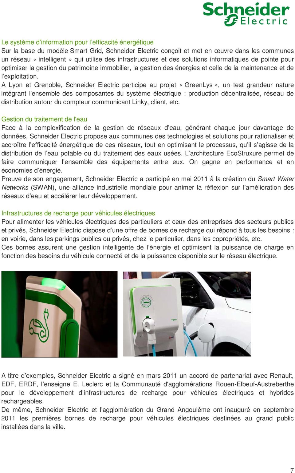 A Lyon et Grenoble, Schneider Electric participe au projet «GreenLys», un test grandeur nature intégrant l'ensemble des composantes du système électrique : production décentralisée, réseau de