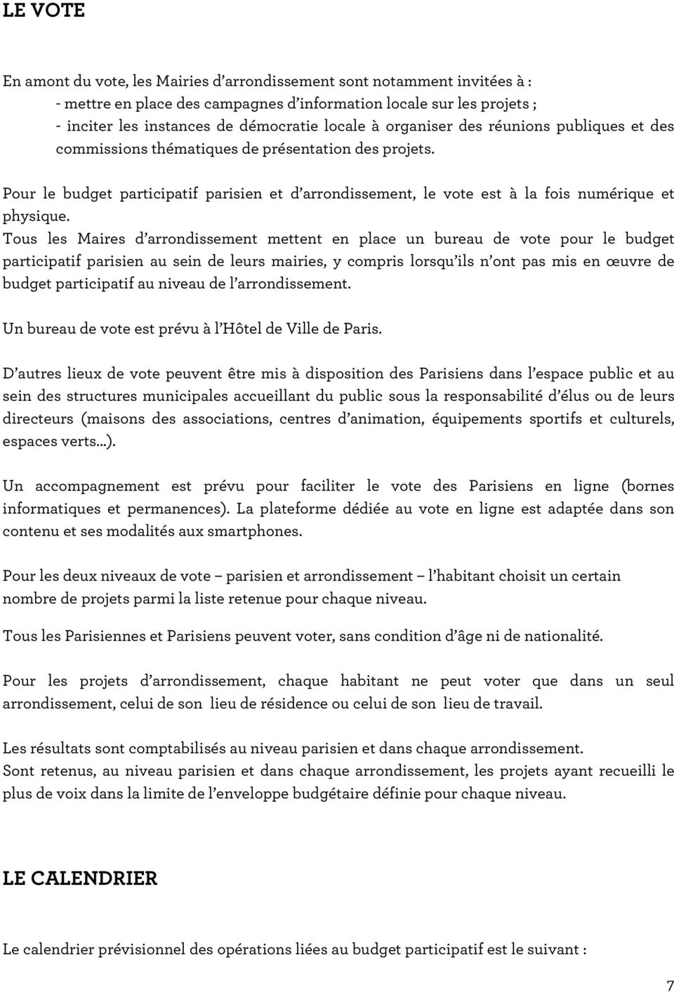 Tous les Maires d arrondissement mettent en place un bureau de vote pour le budget participatif parisien au sein de leurs mairies, y compris lorsqu ils n ont pas mis en œuvre de budget participatif