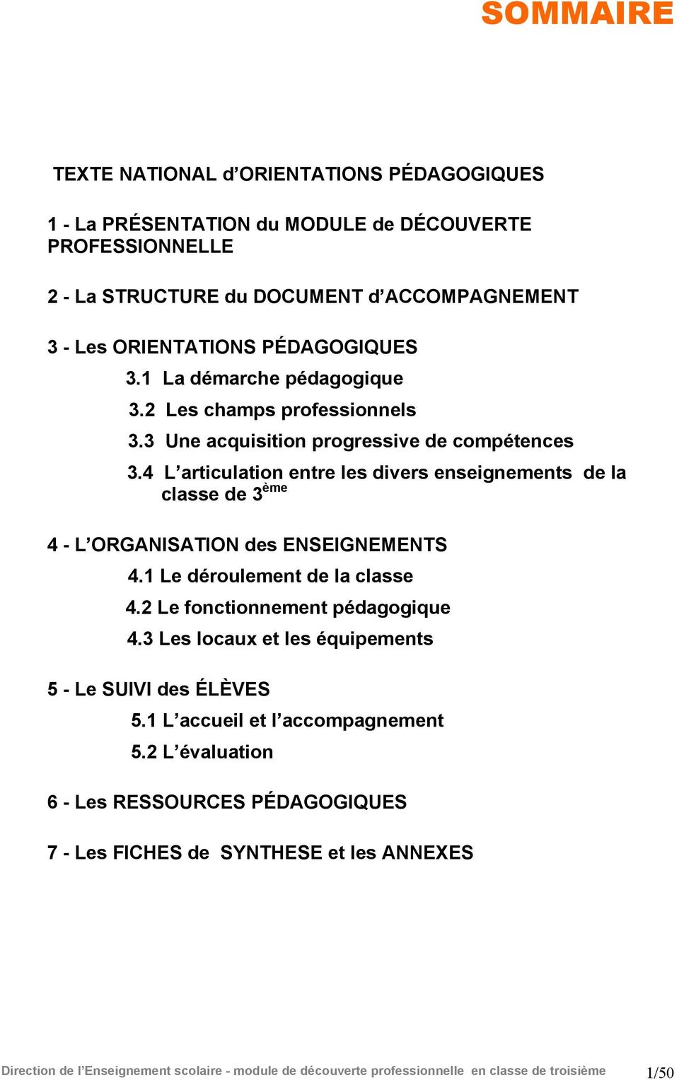 4 L articulation entre les divers enseignements de la classe de 3 ème 4 - L ORGANISATION des ENSEIGNEMENTS 4.1 Le déroulement de la classe 4.2 Le fonctionnement pédagogique 4.