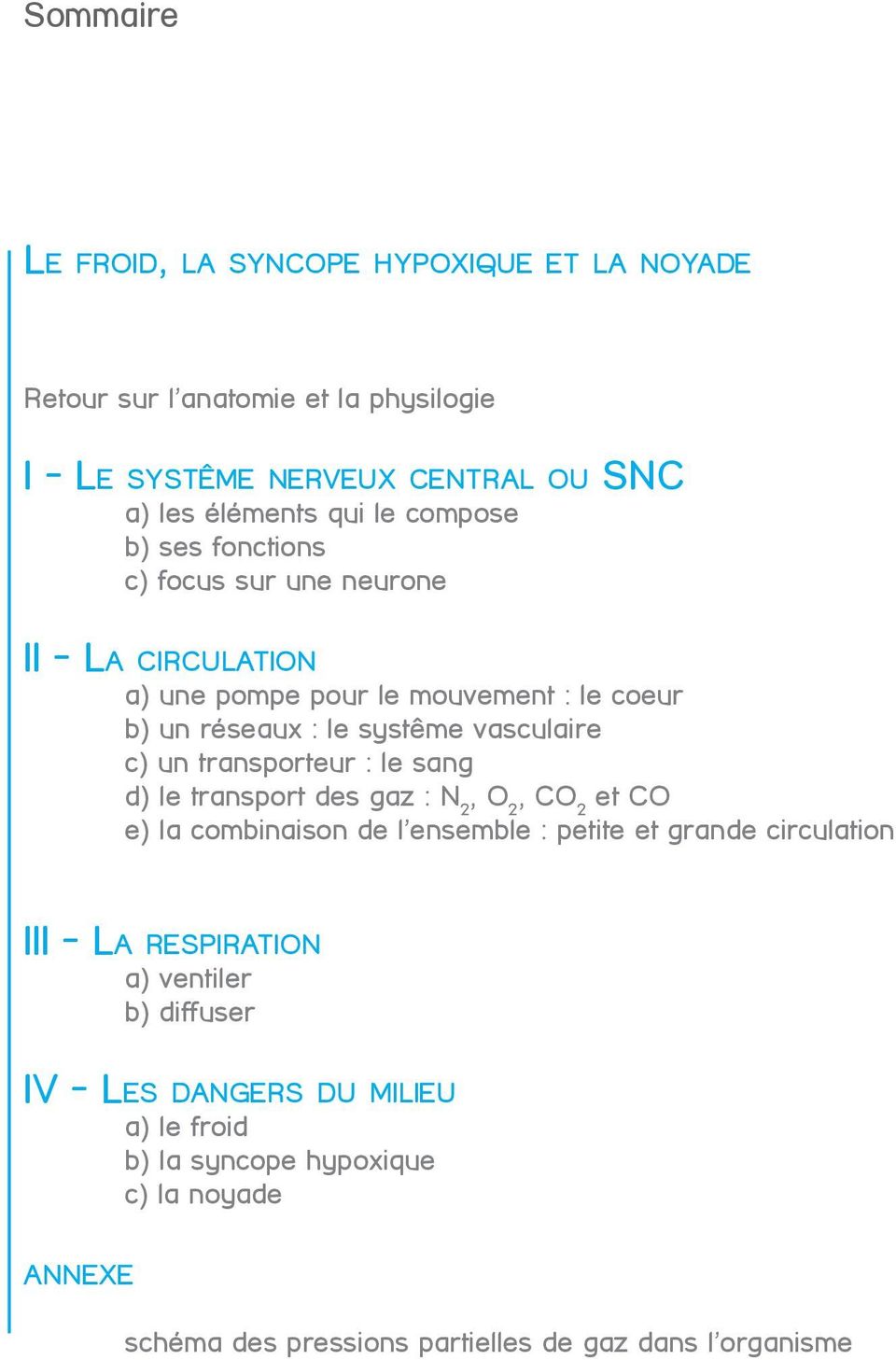 transporteur : le sang d) le transport des gaz : N 2, O 2, CO 2 et CO e) la combinaison de l ensemble : petite et grande circulation III - La respiration a)