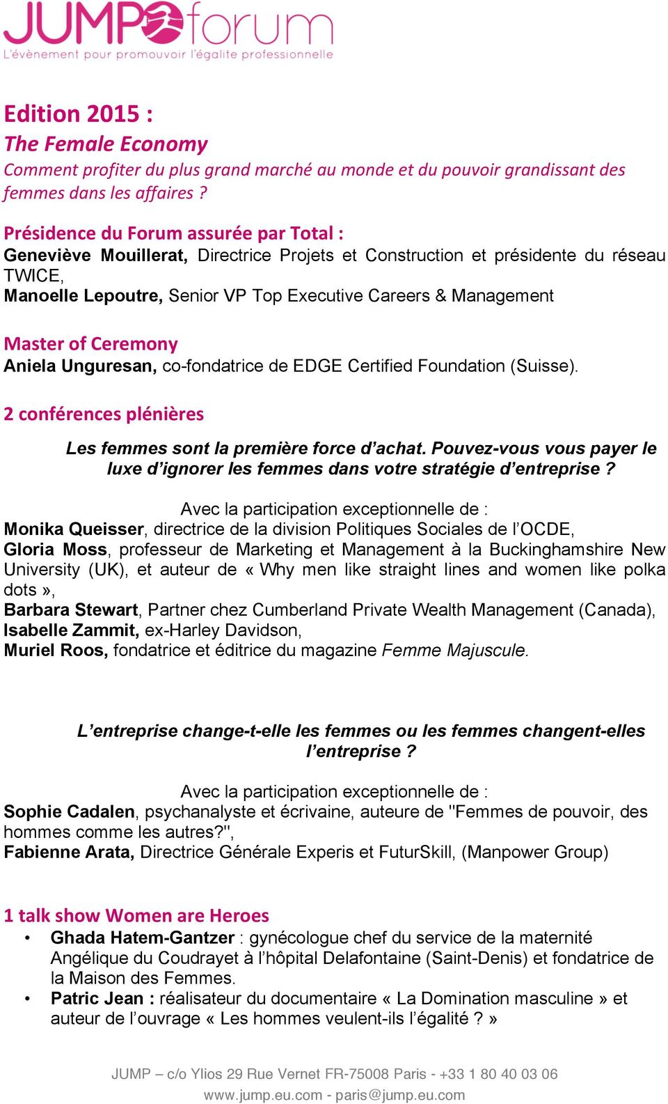 of Ceremony Aniela Unguresan, co-fondatrice de EDGE Certified Foundation (Suisse). 2 conférences plénières Les femmes sont la première force d achat.