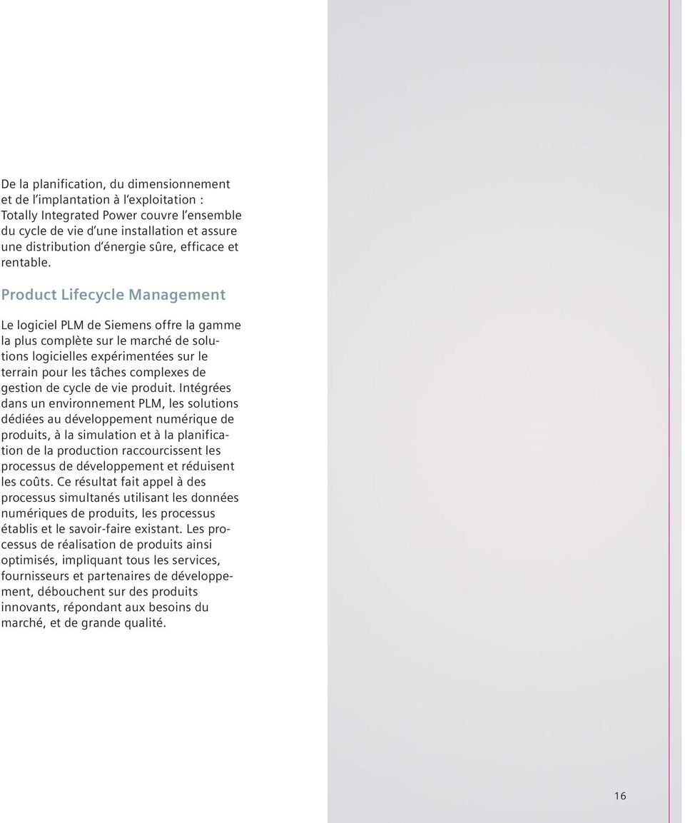 Product Lifecycle Management Le logiciel PLM de Siemens offre la gamme la plus complète sur le marché de solutions logicielles expérimentées sur le terrain pour les tâches complexes de gestion de