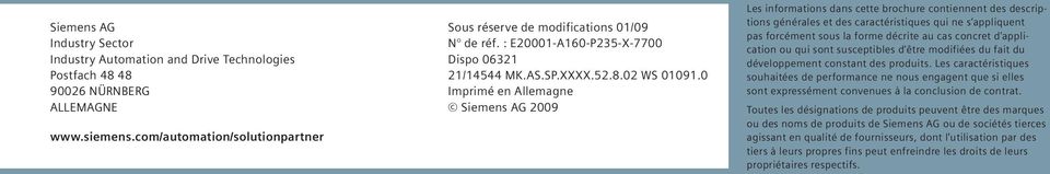 0 Imprimé en Allemagne Siemens AG 2009 Les informations dans cette brochure contiennent des descriptions générales et des caractéristiques qui ne s appliquent pas forcément sous la forme décrite au