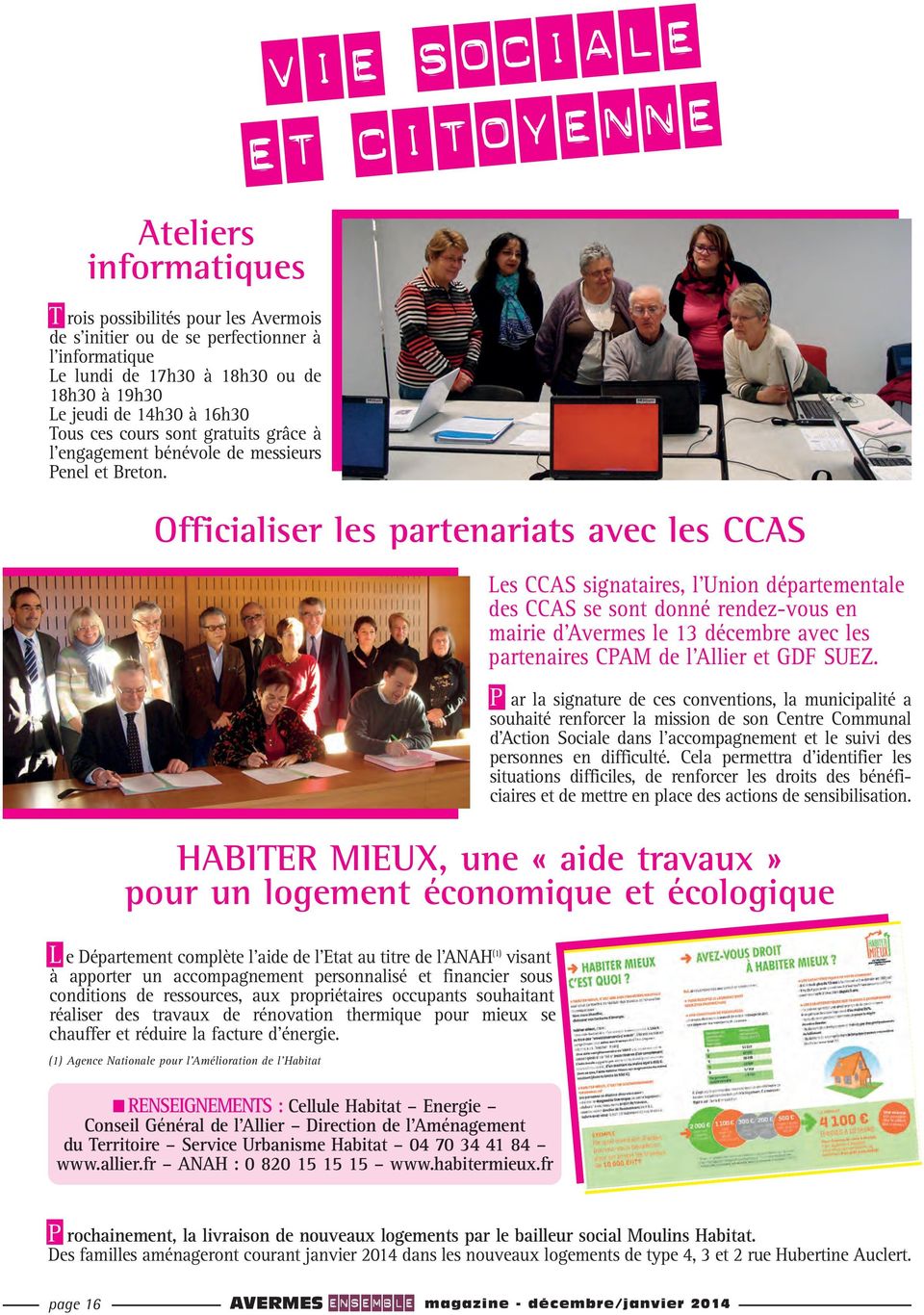 Officialiser les partenariats avec les CCAS Les CCAS signataires, l Union départementale des CCAS se sont donné rendez-vous en mairie d Avermes le 13 décembre avec les partenaires CPAM de l Allier et