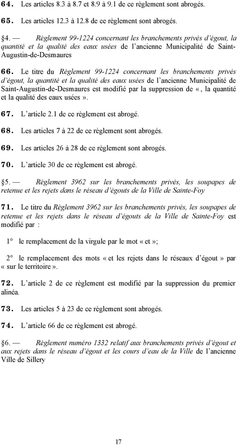 Le titre du Règlement 99-1224 concernant les branchements privés d égout, la quantité et la qualité des eaux usées de l ancienne Municipalité de Saint-Augustin-de-Desmaures est modifié par la