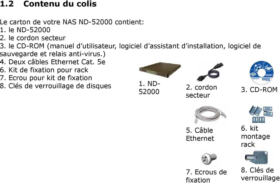 ) 4. Deux câbles Ethernet Cat. 5e 6. Kit de fixation pour rack 7. Ecrou pour kit de fixation 8.