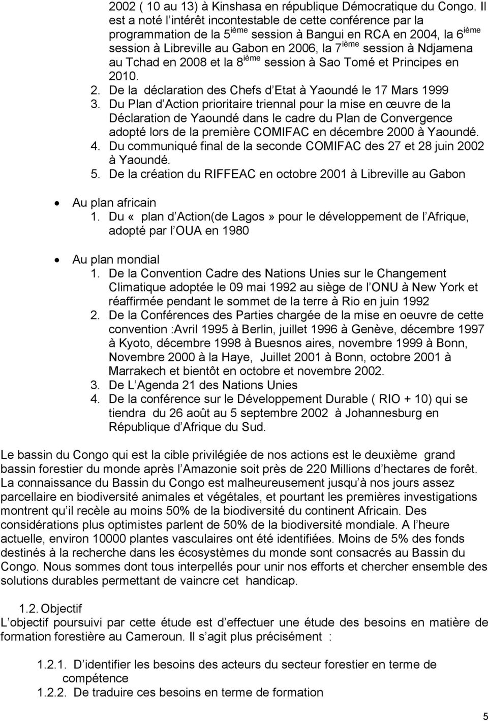 Ndjamena au Tchad en 2008 et la 8 ième session à Sao Tomé et Principes en 2010. 2. De la déclaration des Chefs d Etat à Yaoundé le 17 Mars 1999 3.