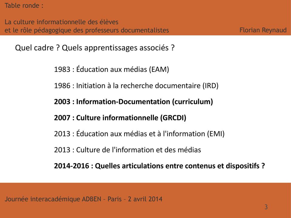 Information-Documentation (curriculum) 2007 : Culture informationnelle (GRCDI) 2013 : Éducation aux médias