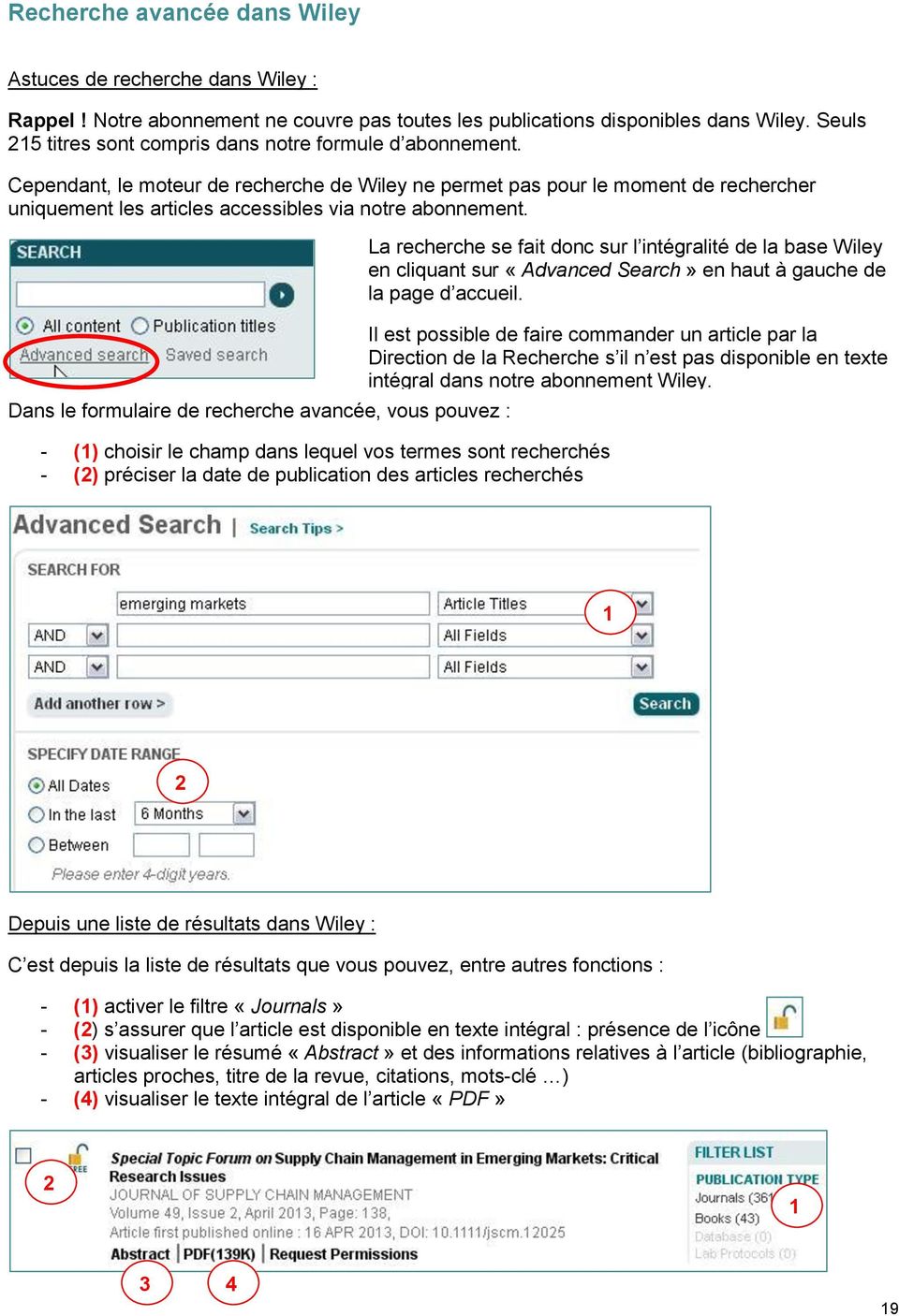 Cependant, le moteur de recherche de Wiley ne permet pas pour le moment de rechercher uniquement les articles accessibles via notre abonnement.