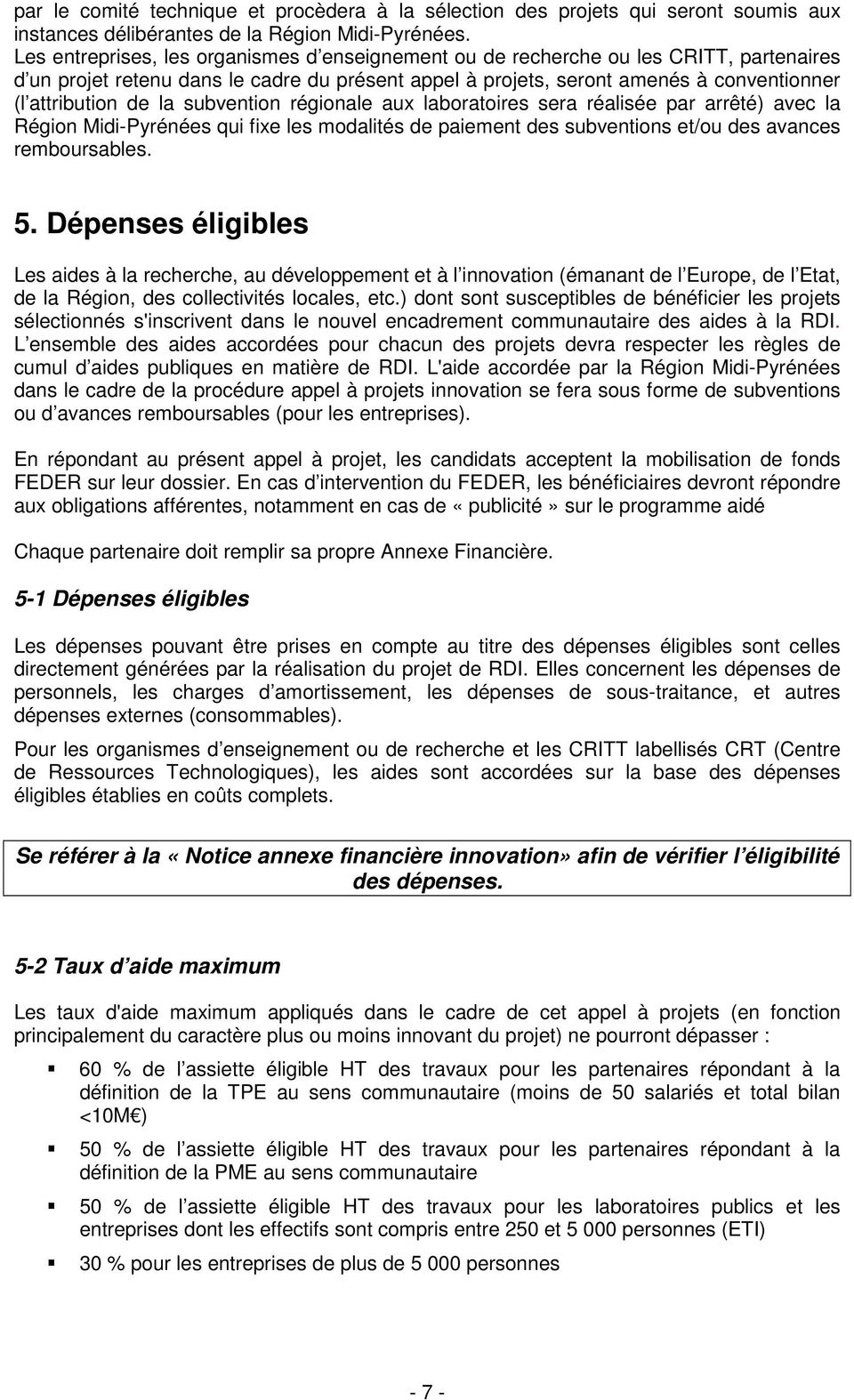 la subvention régionale aux laboratoires sera réalisée par arrêté) avec la Région Midi-Pyrénées qui fixe les modalités de paiement des subventions et/ou des avances remboursables. 5.