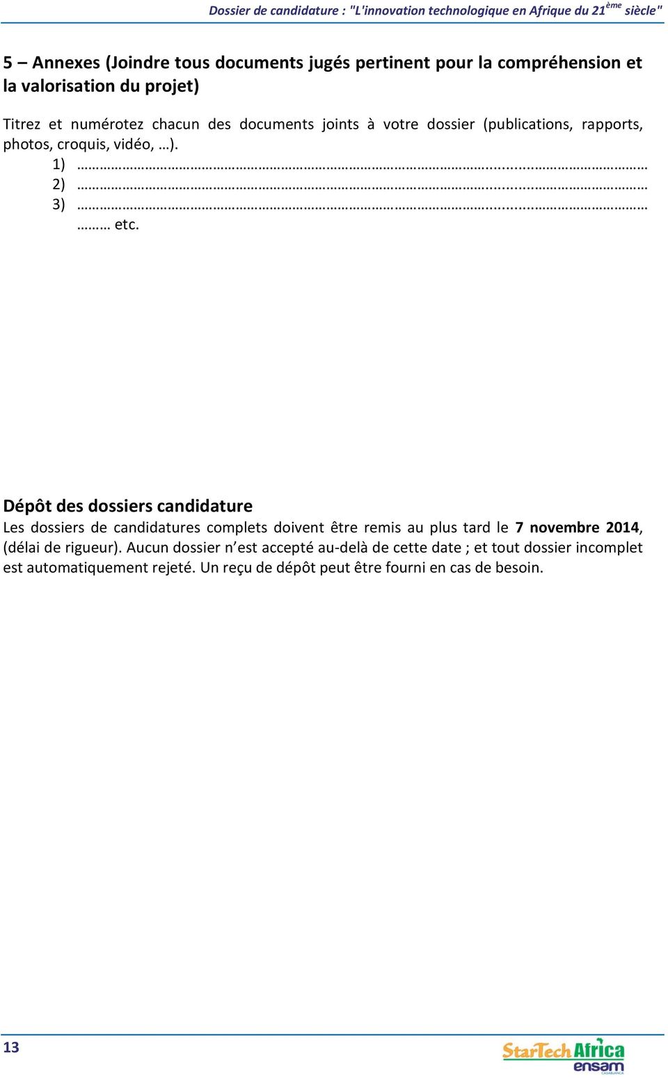 Dépôt des dossiers candidature Les dossiers de candidatures complets doivent être remis au plus tard le 7 novembre 2014, (délai de