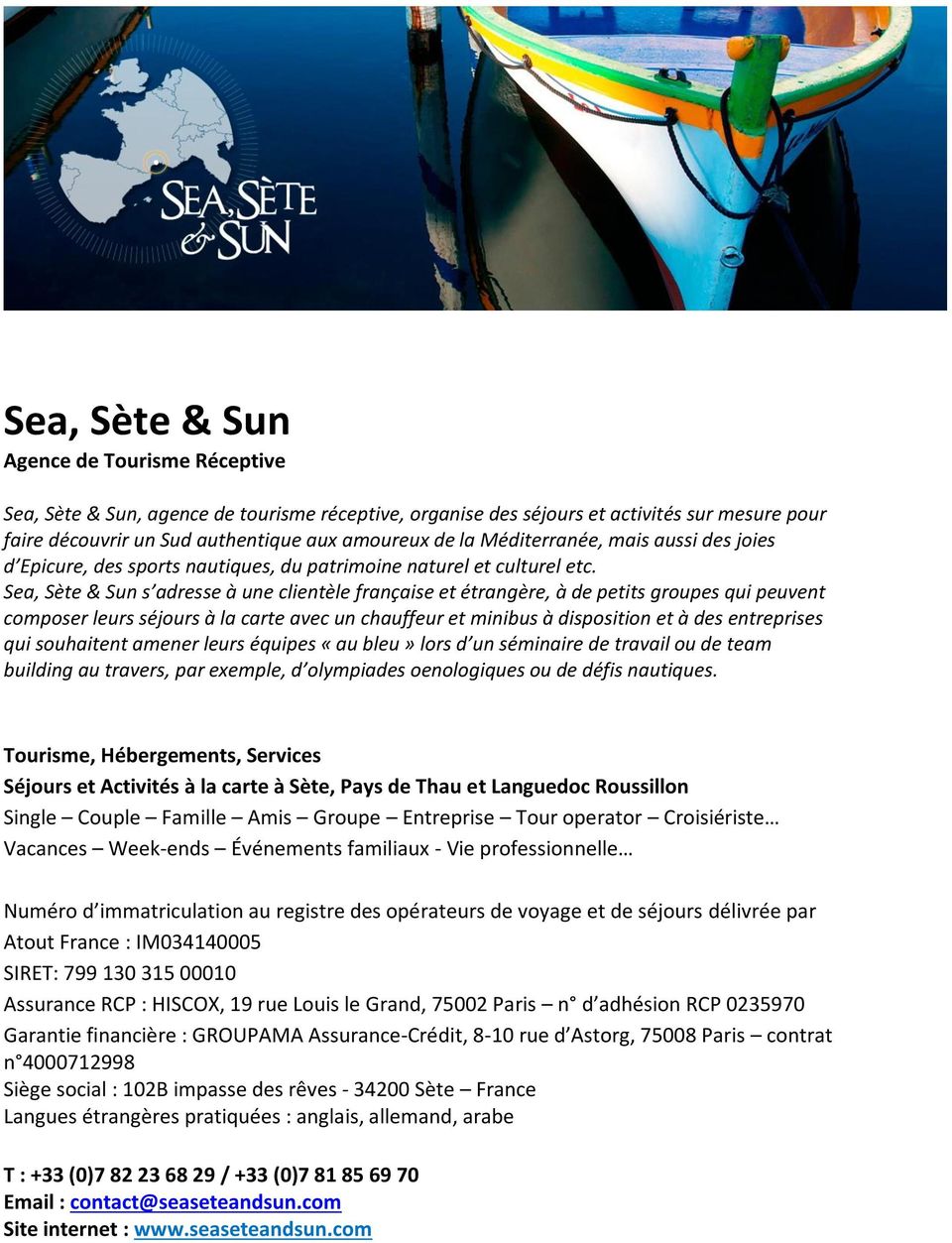Sea, Sète & Sun s adresse à une clientèle française et étrangère, à de petits groupes qui peuvent composer leurs séjours à la carte avec un chauffeur et minibus à disposition et à des entreprises qui