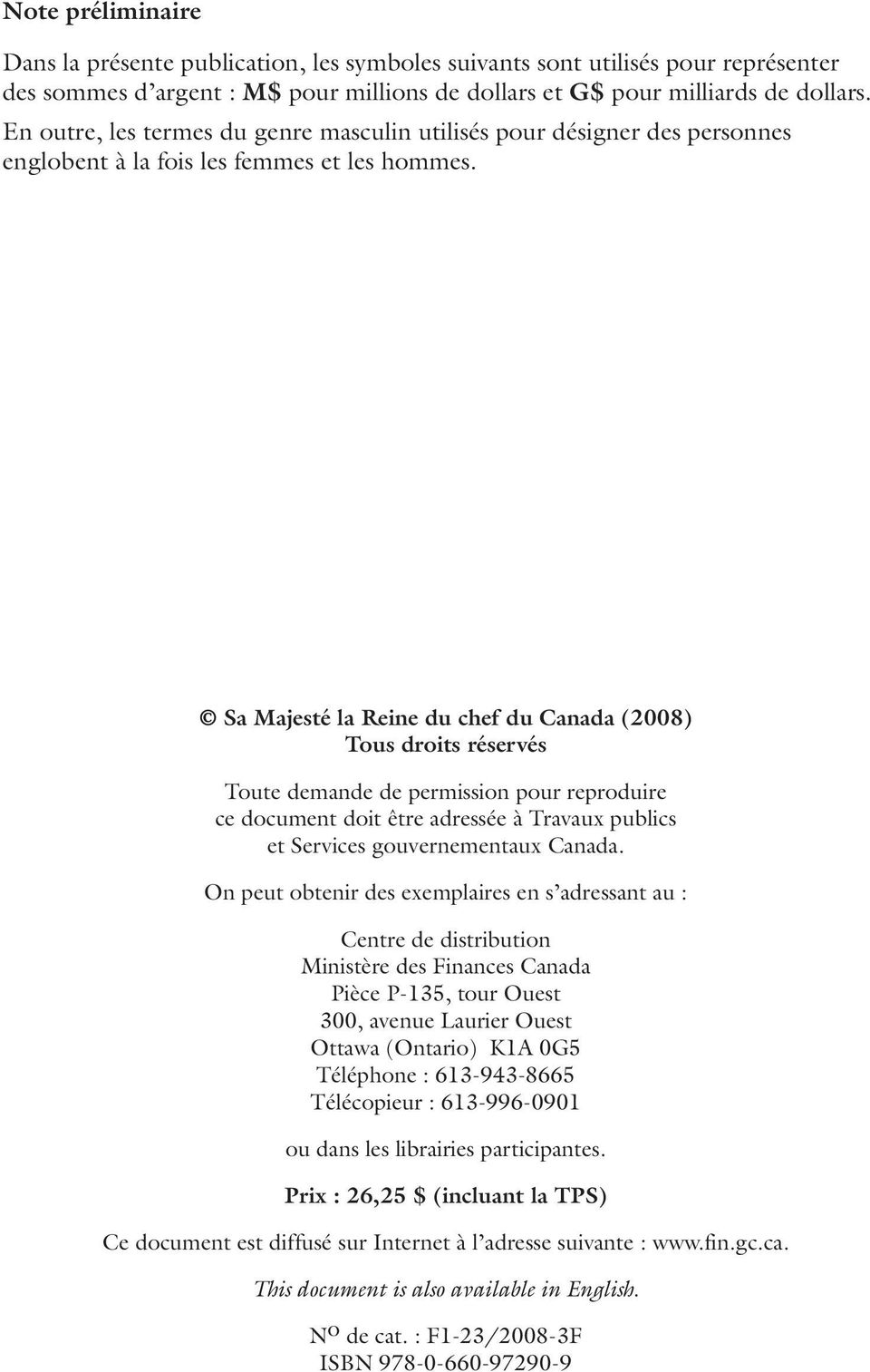 Sa Majesté la Reine du chef du Canada (2008) Tous droits réservés Toute demande de permission pour reproduire ce document doit être adressée à Travaux publics et Services gouvernementaux Canada.