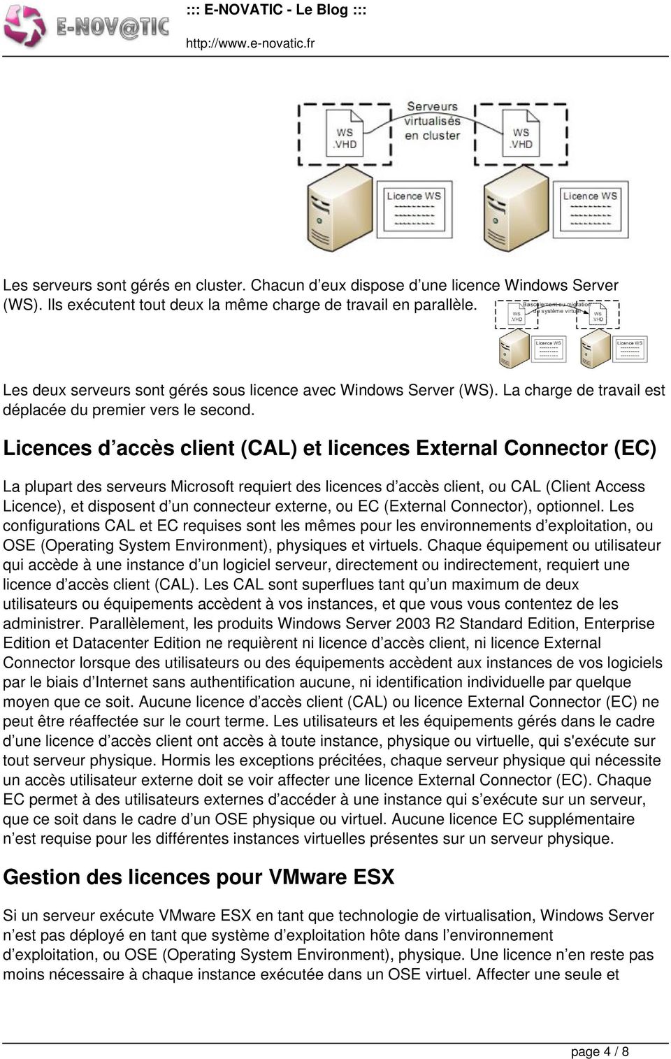 Licences d accès client (CAL) et licences External Connector (EC) La plupart des serveurs Microsoft requiert des licences d accès client, ou CAL (Client Access Licence), et disposent d un connecteur