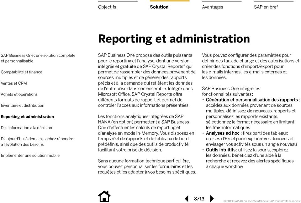 Intégré dans Microsoft Office, SAP Crystal Reports offre différents formats de rapport et permet de contrôler l'accès aux informations présentées.
