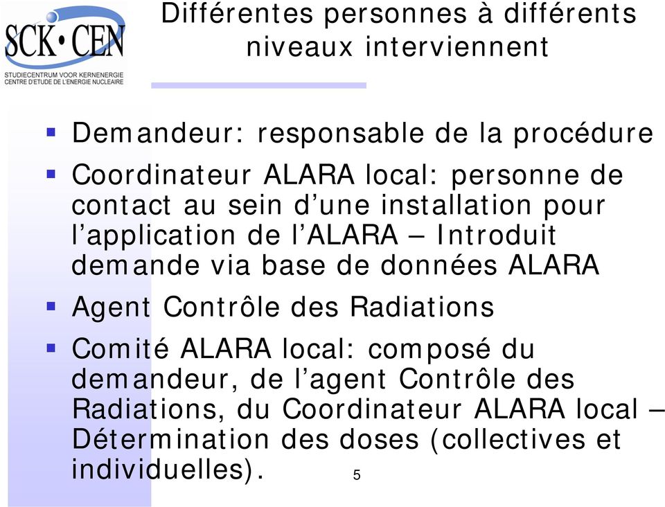 via base de données ALARA Agent Contrôle des Radiations Comité ALARA local: composé du demandeur, de l agent
