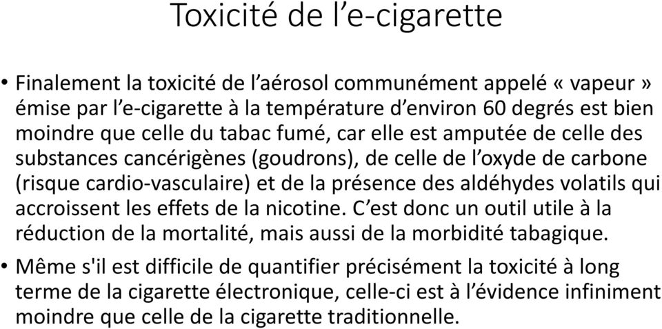 aldéhydes volatils qui accroissent les effets de la nicotine. C est donc un outil utile à la réduction de la mortalité, mais aussi de la morbidité tabagique.