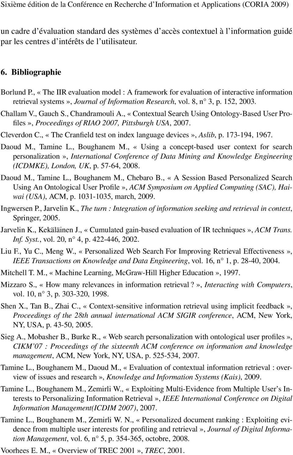 8, n 3, p. 152, 2003. Challam V., Gauch S., Chandramouli A., «Contextual Search Using Ontology-Based User Profiles», Proceedings of RIAO 2007, Pittsburgh USA, 2007. Cleverdon C.