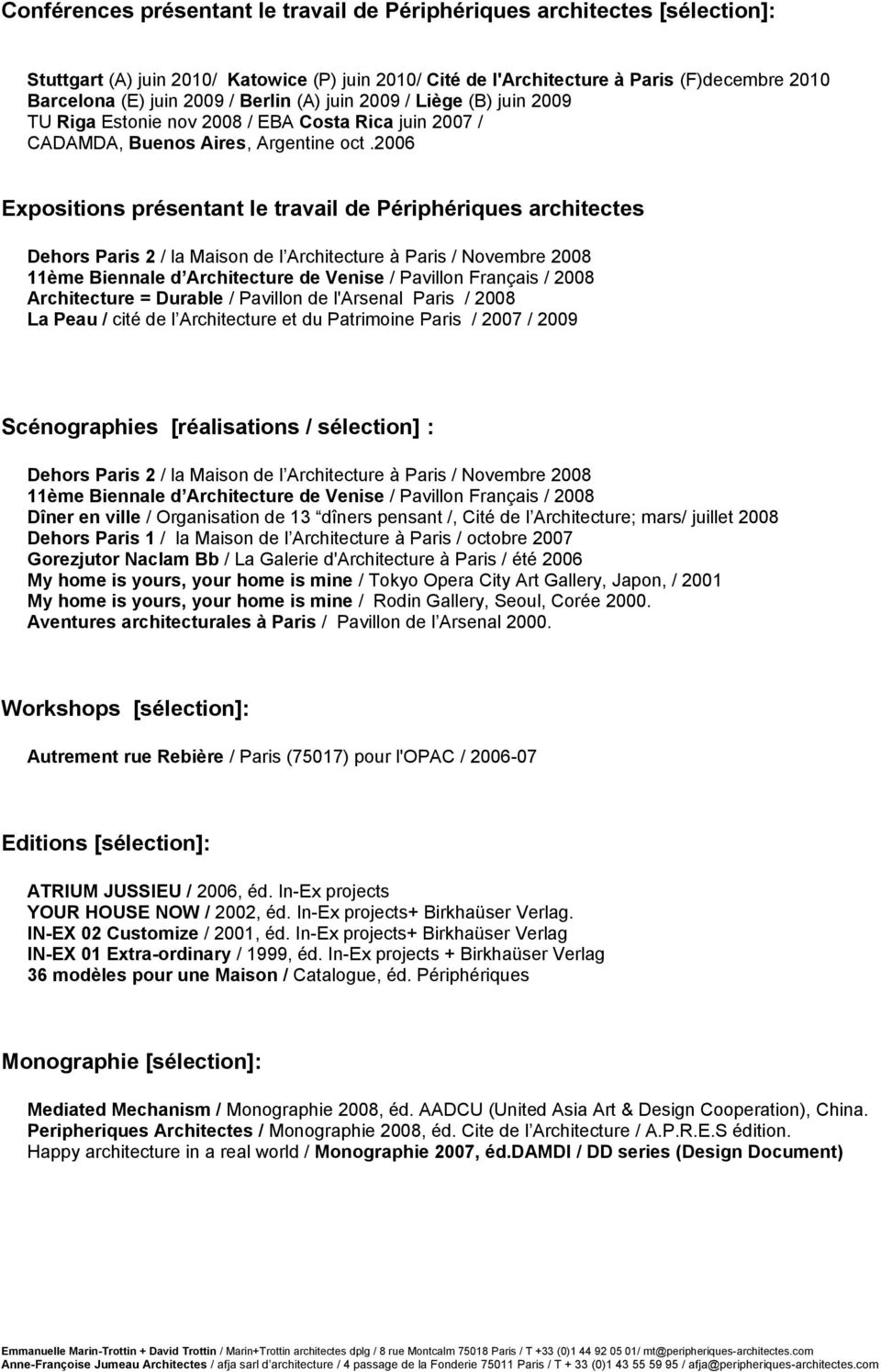 2006 Expositions présentant le travail de Périphériques architectes Dehors Paris 2 / la Maison de l Architecture à Paris / Novembre 2008 11ème Biennale d Architecture de Venise / Pavillon Français /