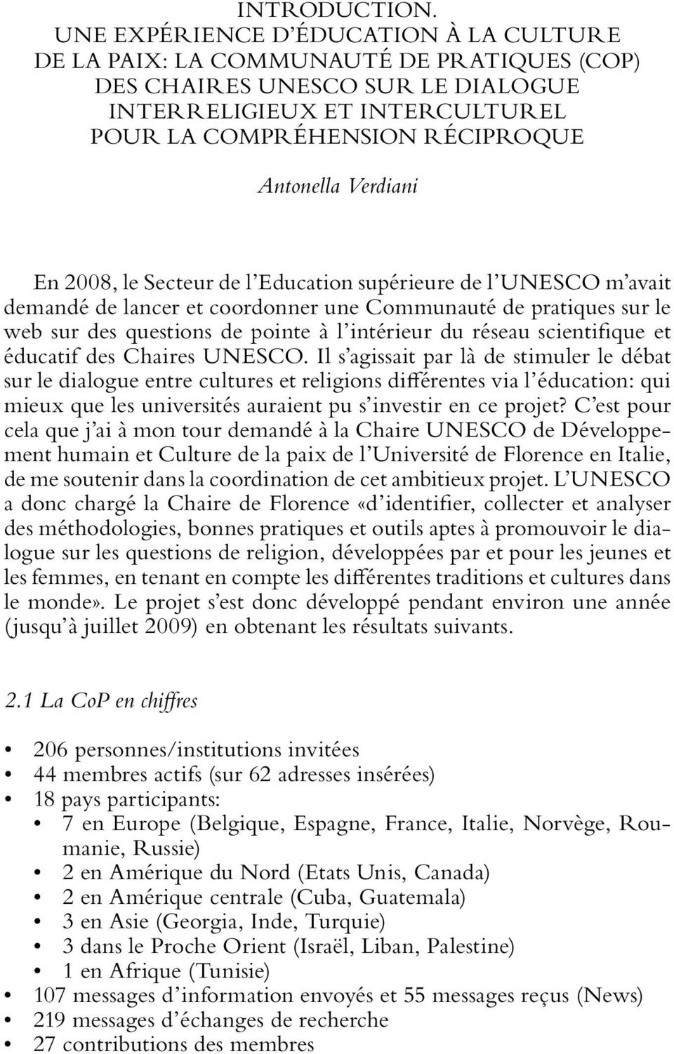 Verdiani En 2008, le Secteur de l Education supérieure de l UNESCO m avait demandé de lancer et coordonner une Communauté de pratiques sur le web sur des questions de pointe à l intérieur du réseau