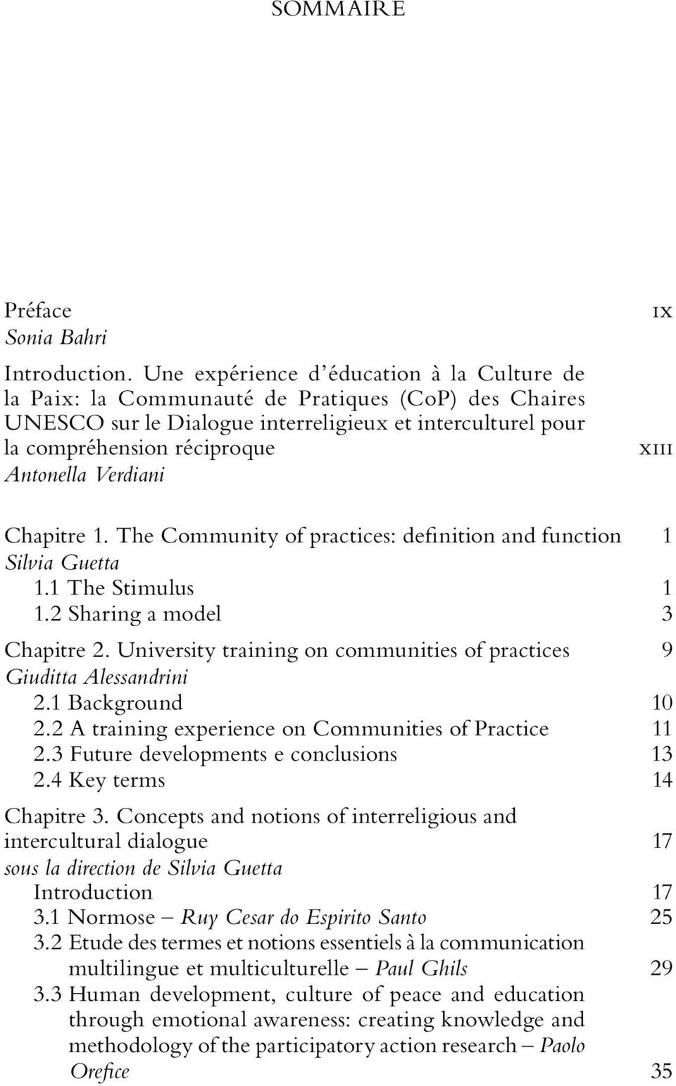 Verdiani ix xiii Chapitre 1. The Community of practices: definition and function 1 Silvia Guetta 1.1 The Stimulus 1 1.2 Sharing a model 3 Chapitre 2.