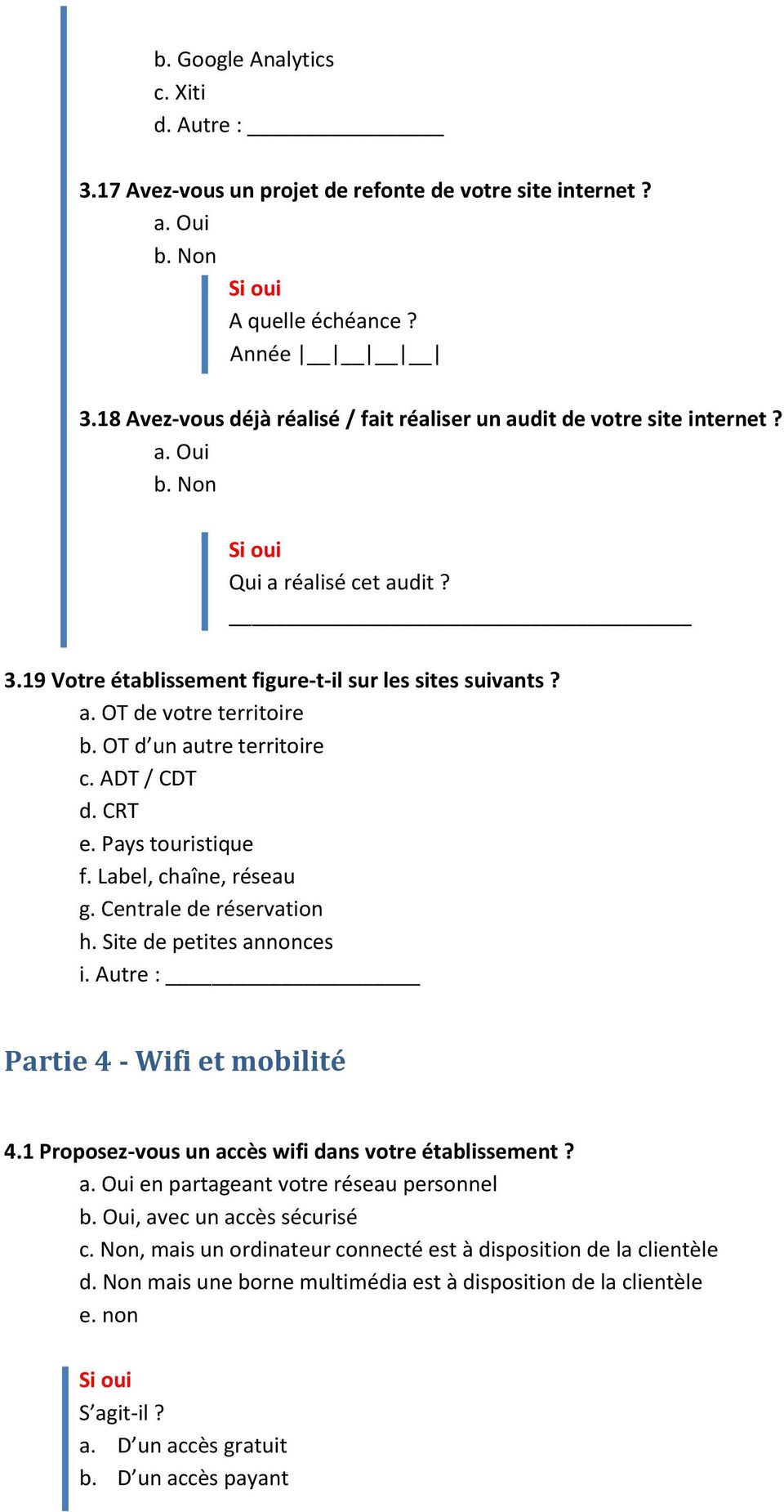 Label, chaîne, réseau g. Centrale de réservation h. Site de petites annonces i. Autre : Partie 4 - Wifi et mobilité 4.1 Proposez-vous un accès wifi dans votre établissement?