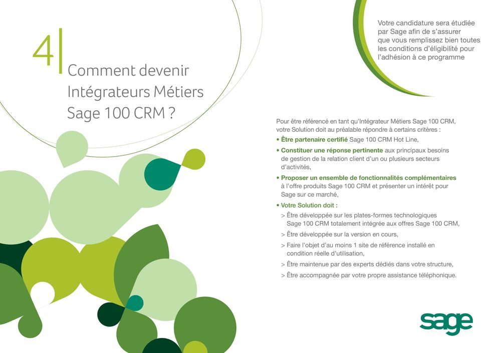 Métiers Sage 100 CRM, votre Solution doit au préalable répondre à certains critères : Être partenaire certifié Sage 100 CRM Hot Line, Constituer une réponse pertinente aux principaux besoins de