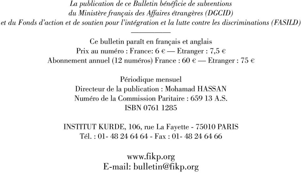 Abonnement annuel (12 numéros) France : 60 Etranger : 75 Périodique mensuel Directeur de la publication : Mohamad HASSAN Numéro de la Commission