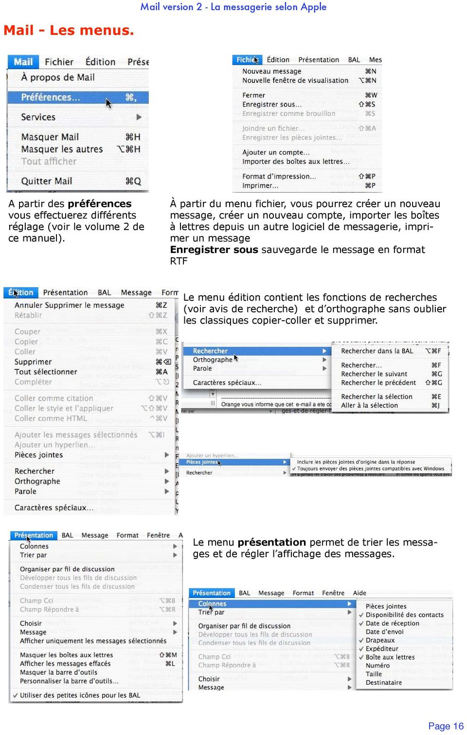 messagerie, imprimer un message Enregistrer sous sauvegarde le message en format RTF Le menu édition contient les fonctions de recherches (voir