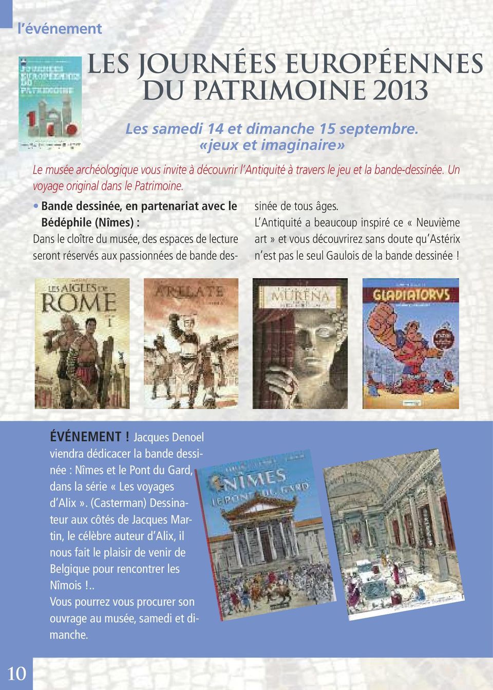 Bande dessinée, en partenariat avec le Bédéphile (Nîmes) : Dans le cloître du musée, des espaces de lecture seront réservés aux passionnées de bande dessinée de tous âges.