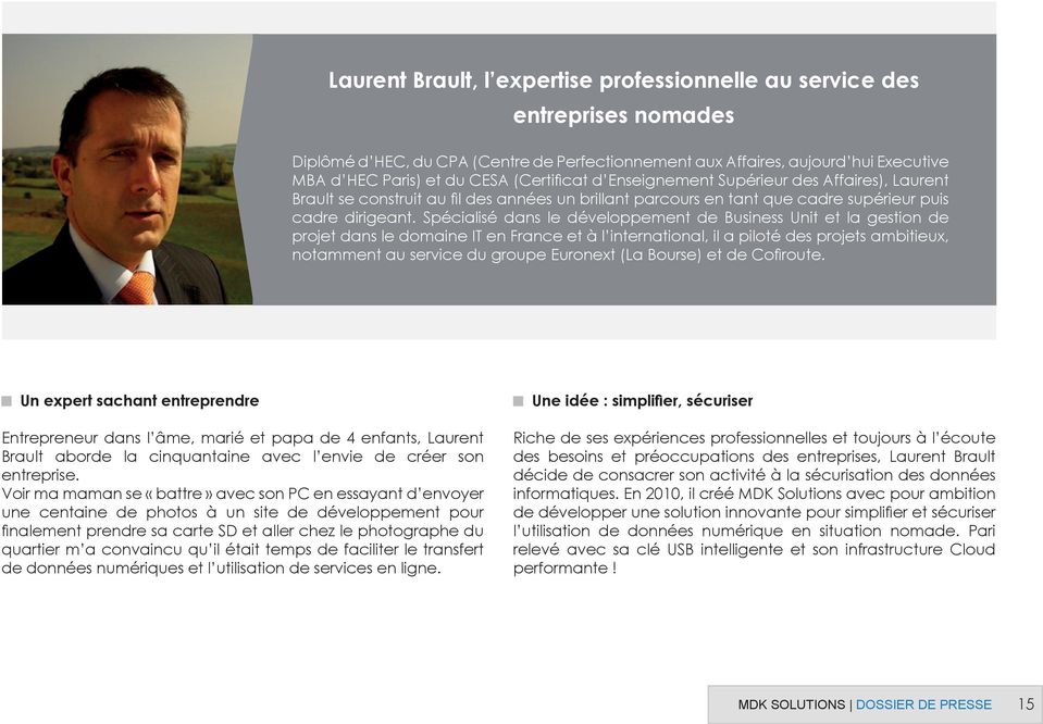 Spécialisé dans le développement de Business Unit et la gestion de projet dans le domaine IT en France et à l international, il a piloté des projets ambitieux, notamment au service du groupe Euronext