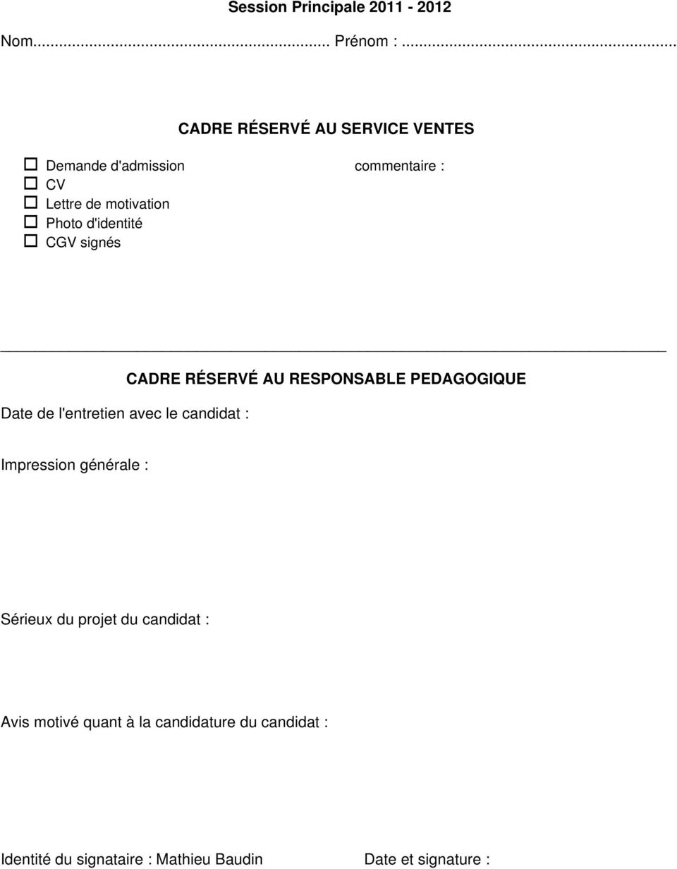 d'identité CGV signés Date de l'entretien avec le candidat : CADRE RÉSERVÉ AU RESPONSABLE PEDAGOGIQUE