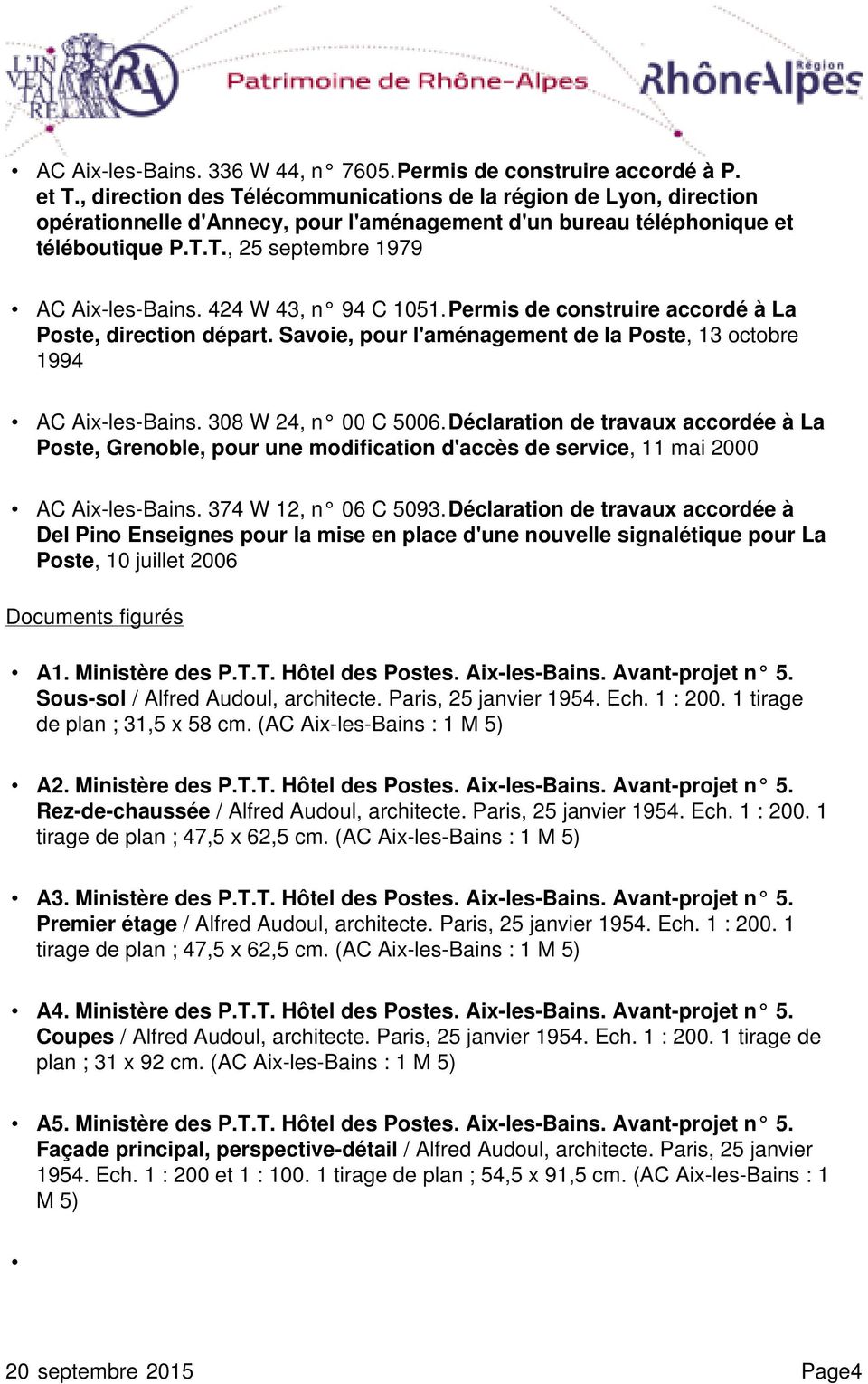 424 W 43, n 94 C 1051. Permis de construire accordé à La Poste, direction départ. Savoie, pour l'aménagement de la Poste, 13 octobre 1994 AC Aix-les-Bains. 308 W 24, n 00 C 5006.