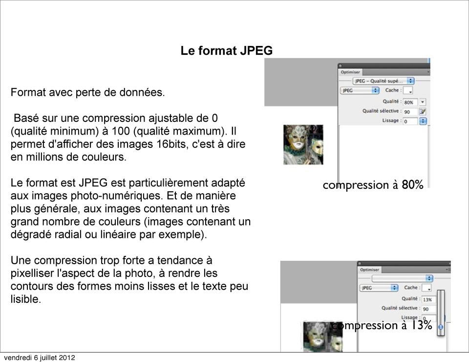 Le format est JPEG est particulièrement adapté aux images photo-numériques.