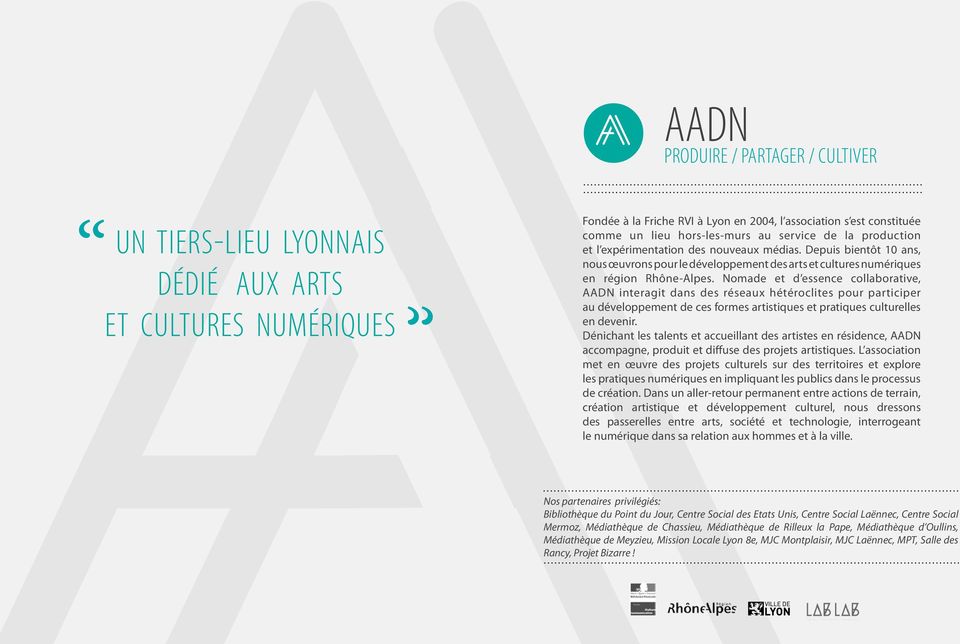 Nomade et d essence collaborative, AADN interagit dans des réseaux hétéroclites pour participer au développement de ces formes artistiques et pratiques culturelles en devenir.