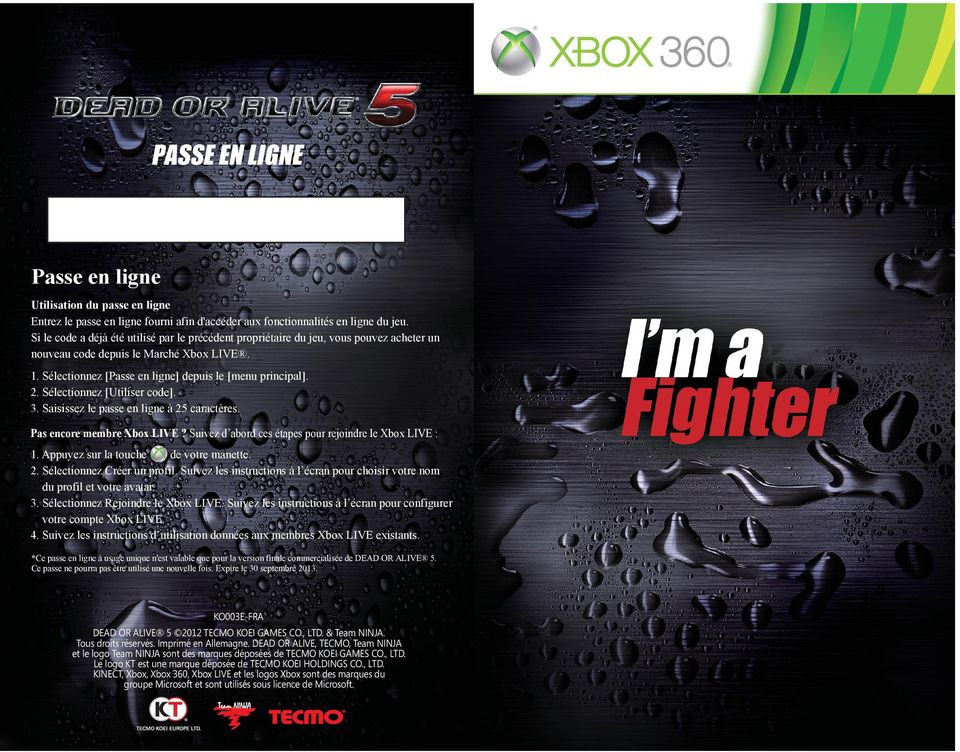 Sélectionnez [Utiliser code]. 3. Saisissez le passe en ligne à 25 caractères. Pas encore membre Xbox LIVE? Suivez d abord ces étapes pour rejoindre le Xbox LIVE : 1.