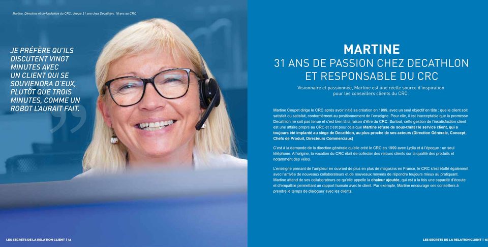 Martine Coupet dirige le CRC après avoir initié sa création en 1999, avec un seul objectif en tête : que le client soit satisfait ou satisfait, conformément au positionnement de l enseigne.