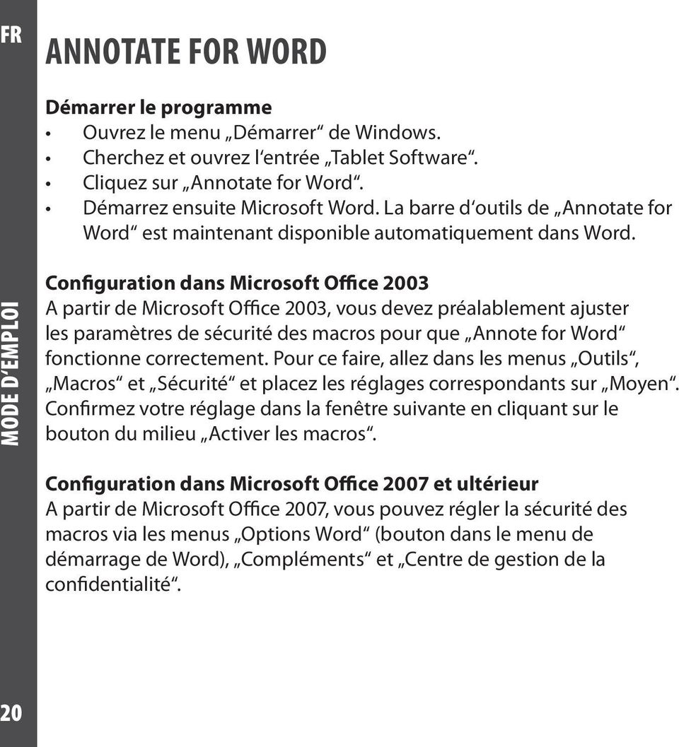 Configuration dans Microsoft Office 2003 A partir de Microsoft Office 2003, vous devez préalablement ajuster les paramètres de sécurité des macros pour que Annote for Word fonctionne correctement.
