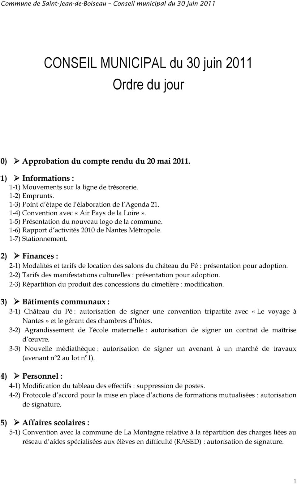 1-7) Stationnement. 2) Finances : 2-1) Modalités et tarifs de location des salons du château du Pé : présentation pour adoption.