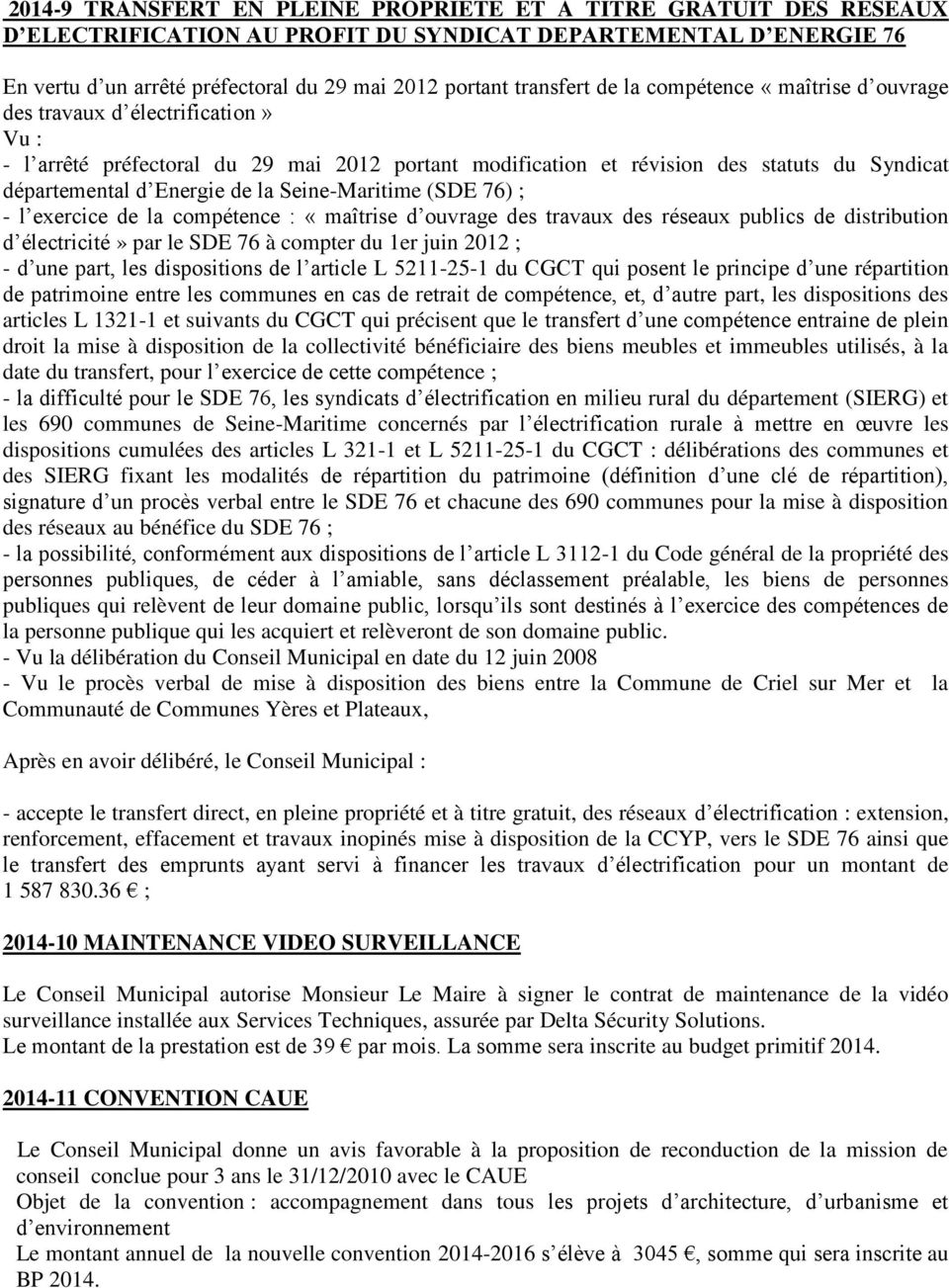 Energie de la Seine-Maritime (SDE 76) ; - l exercice de la compétence : «maîtrise d ouvrage des travaux des réseaux publics de distribution d électricité» par le SDE 76 à compter du 1er juin 2012 ; -
