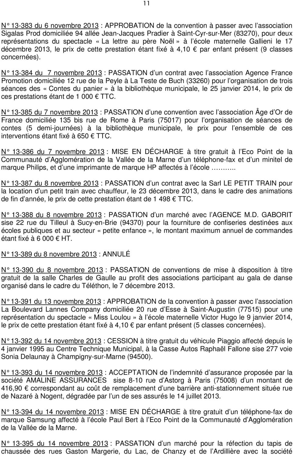 N 13-384 du 7 novembre 2013 : PASSATION d un contrat avec l association Agence France Promotion domiciliée 12 rue de la Peyle à La Teste de Buch (33260) pour l organisation de trois séances des