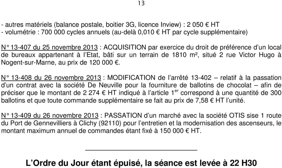 N 13-408 du 26 novembre 2013 : MODIFICATION de l arrêté 13-402 relatif à la passation d un contrat avec la société De Neuville pour la fourniture de ballotins de chocolat afin de préciser que le